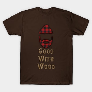 Good With Wood T-Shirt